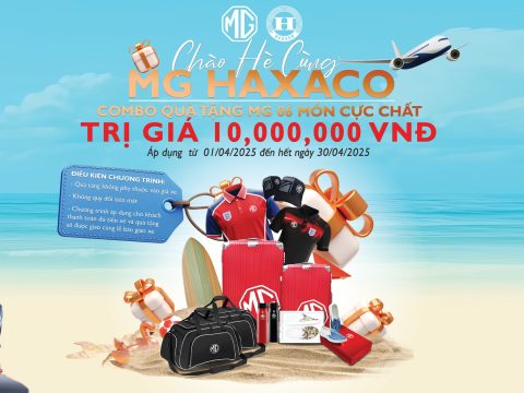 Chào Hè Cùng MG Haxaco – Quà Tặng Không Phụ Thuộc Vào Giá Bán – Nhận Combo Quà Tặng Cực Chất Trị Giá 10 Triệu Đồng.